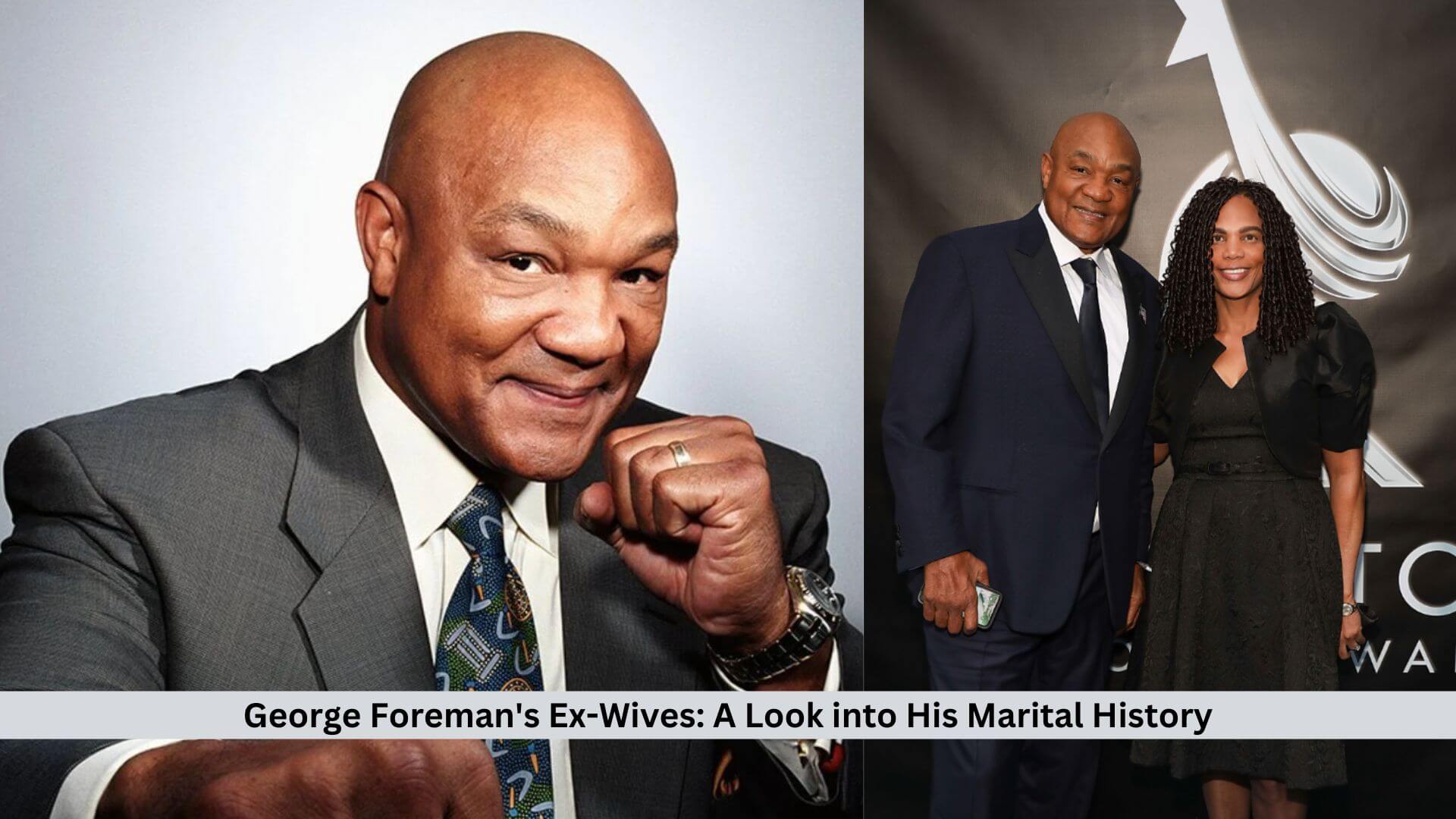 George Foreman's Ex-Wives: A Look into His Marital History