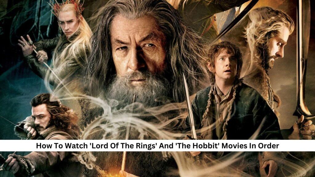 Watch 'Lord Of The Rings' And 'The Hobbit' Movies In Order - Ultimate Guide