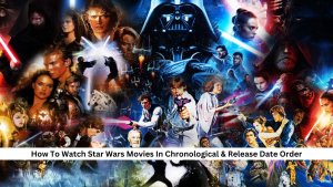 How To Watch Star Wars Movies In Chronological & Release Date Order