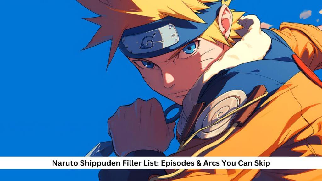 Naruto Shippuden Filler List: Episodes & Arcs You Can Skip