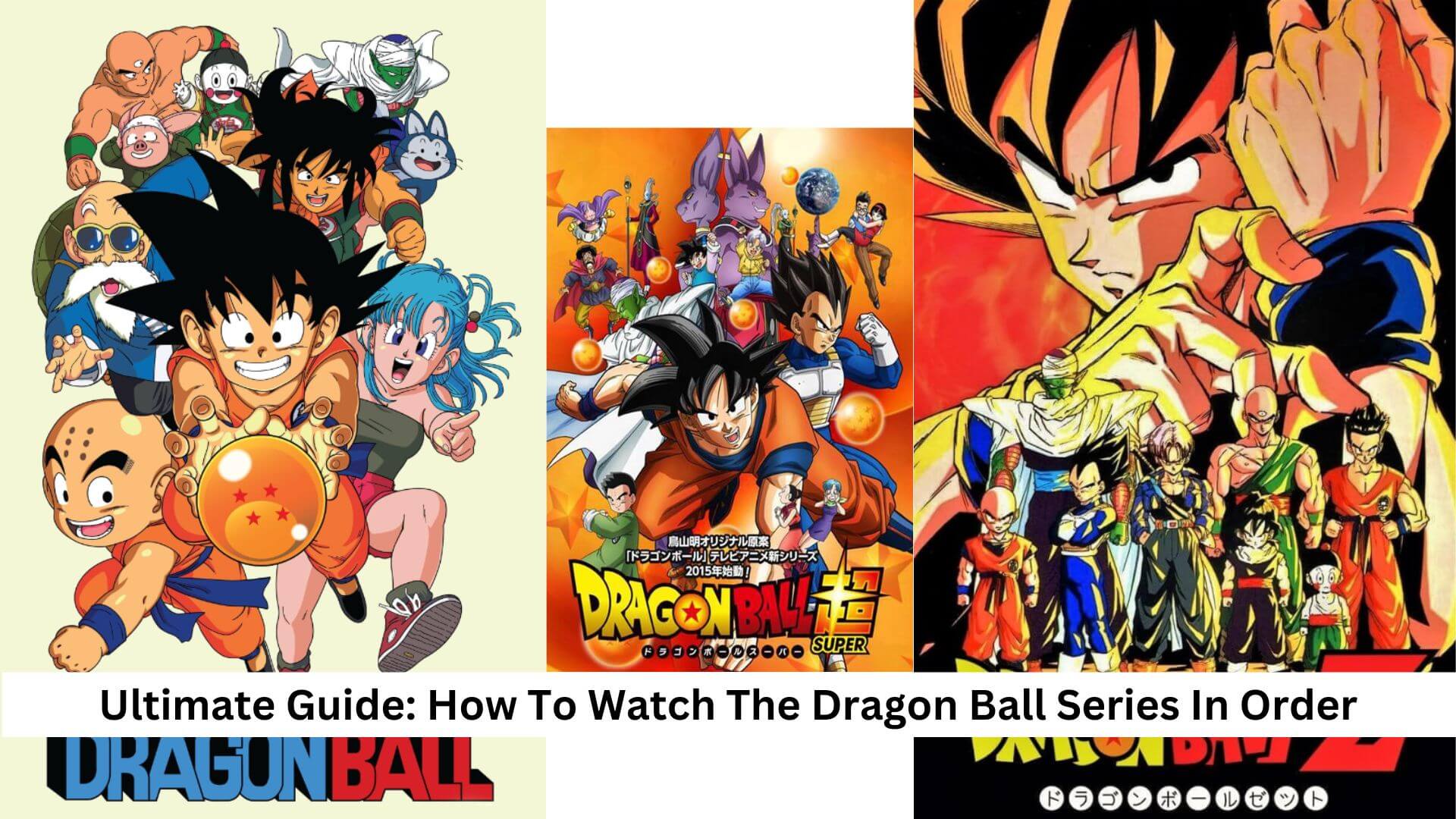 Ultimate Guide: How To Watch The Dragon Ball Series In Order