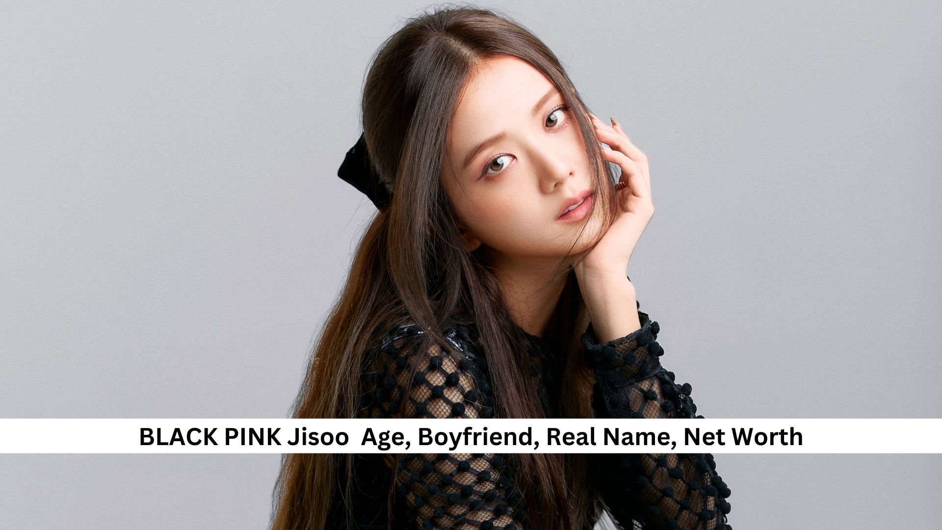 BLACK PINK Jisoo Age, Boyfriend, Real Name, Net Worth