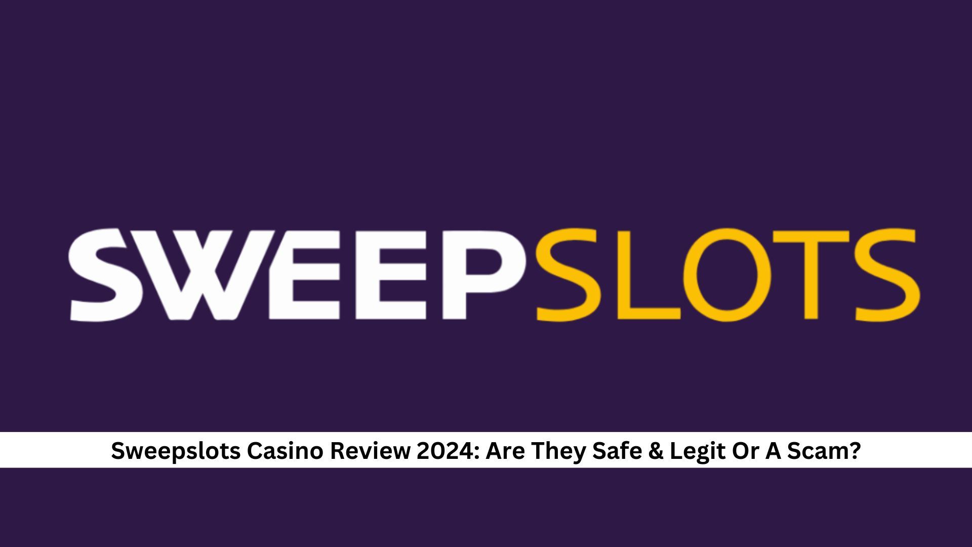 Sweepslots Casino Review 2024 Are They Safe & Legit Or A Scam