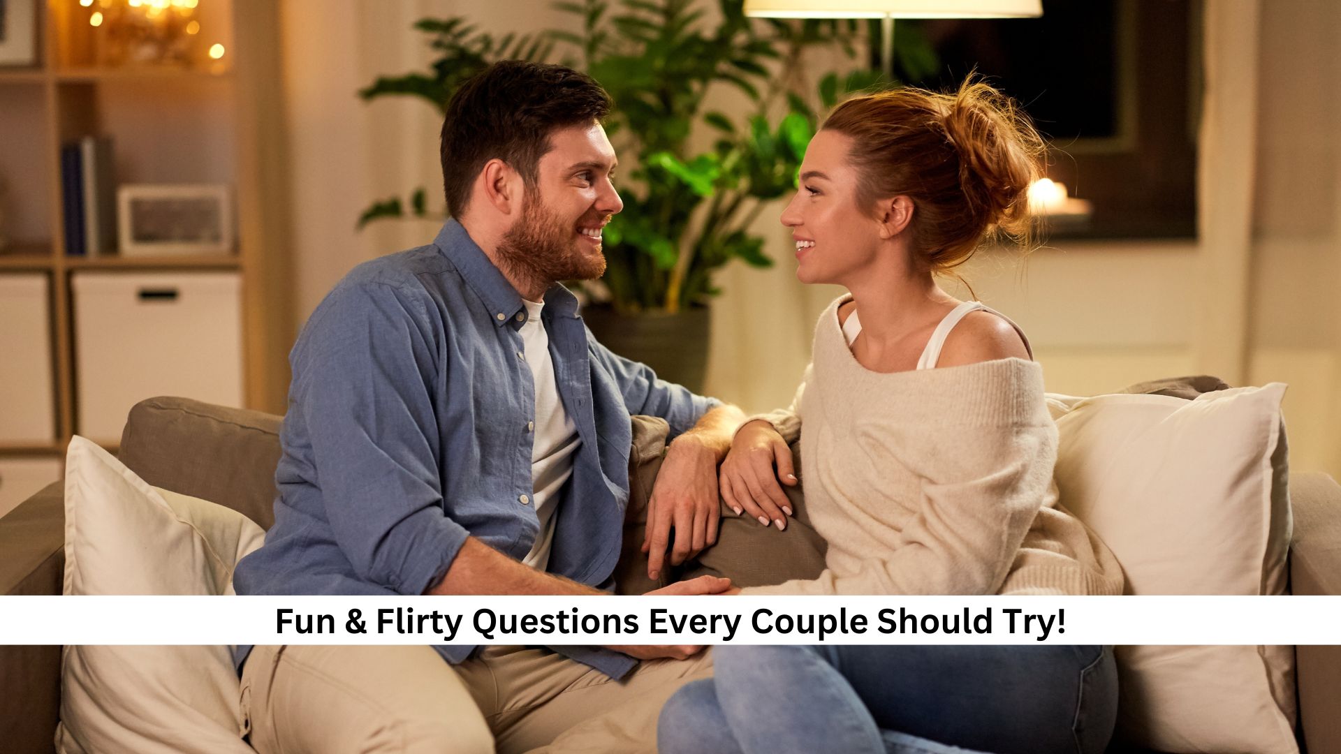 Fun & Flirty Questions Every Couple Should Try!