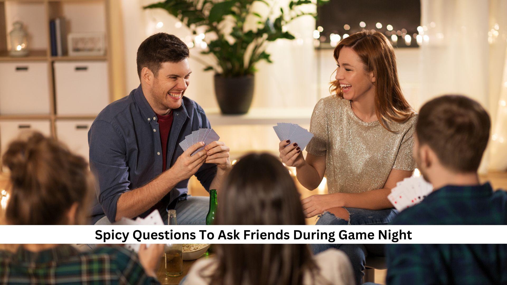 Spicy Questions To Ask Friends During Game Night