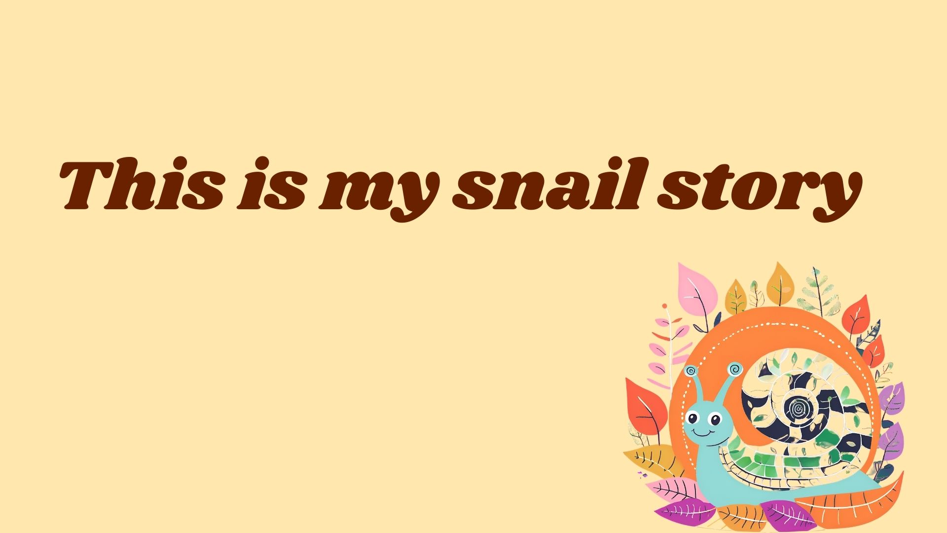 This is my snail story.