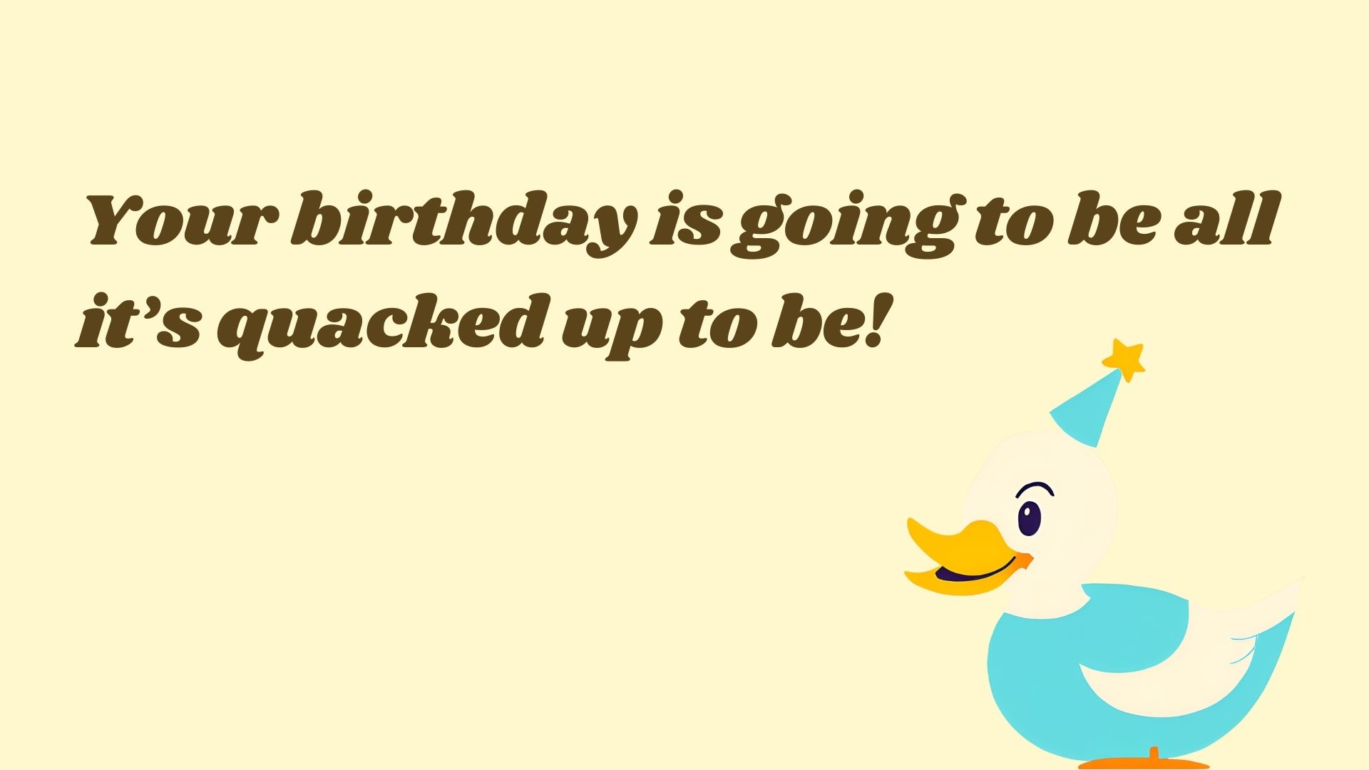 Your birthday is going to be all it’s quacked up to be!