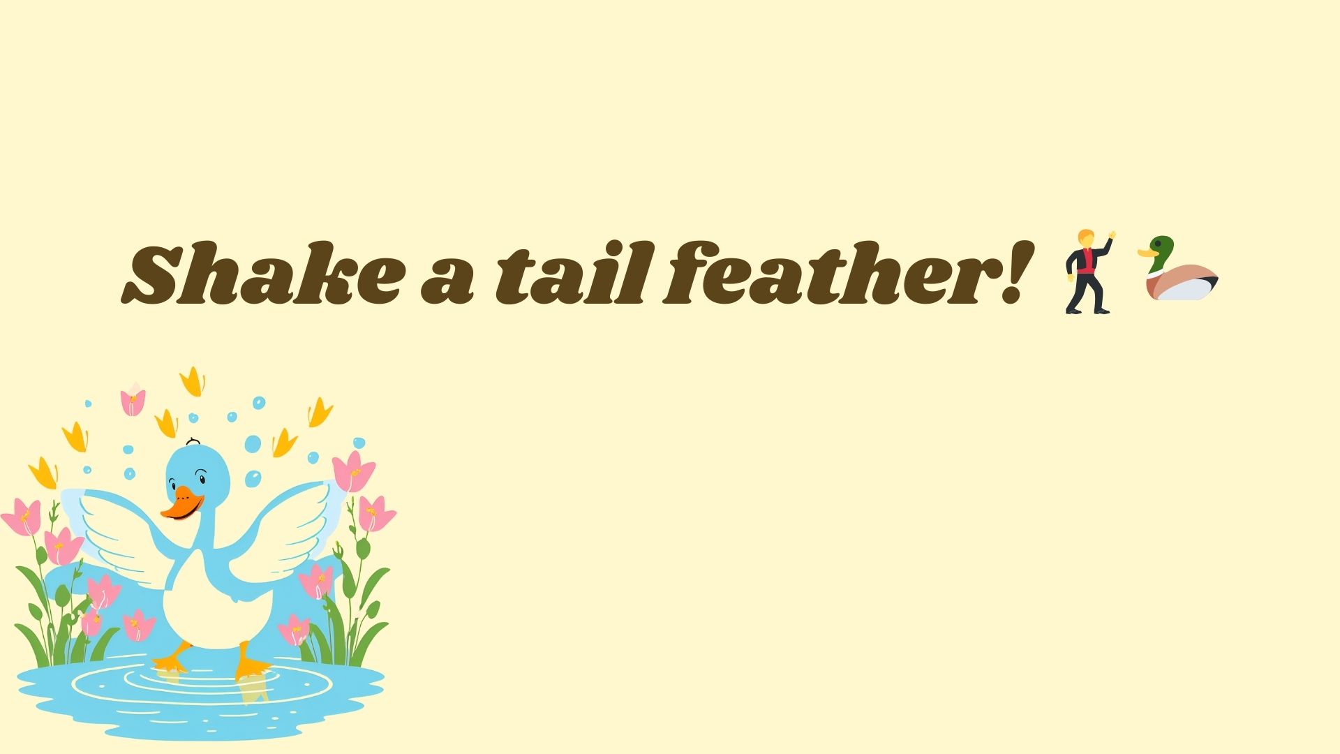 Shake a tail feather! 🕺🦆