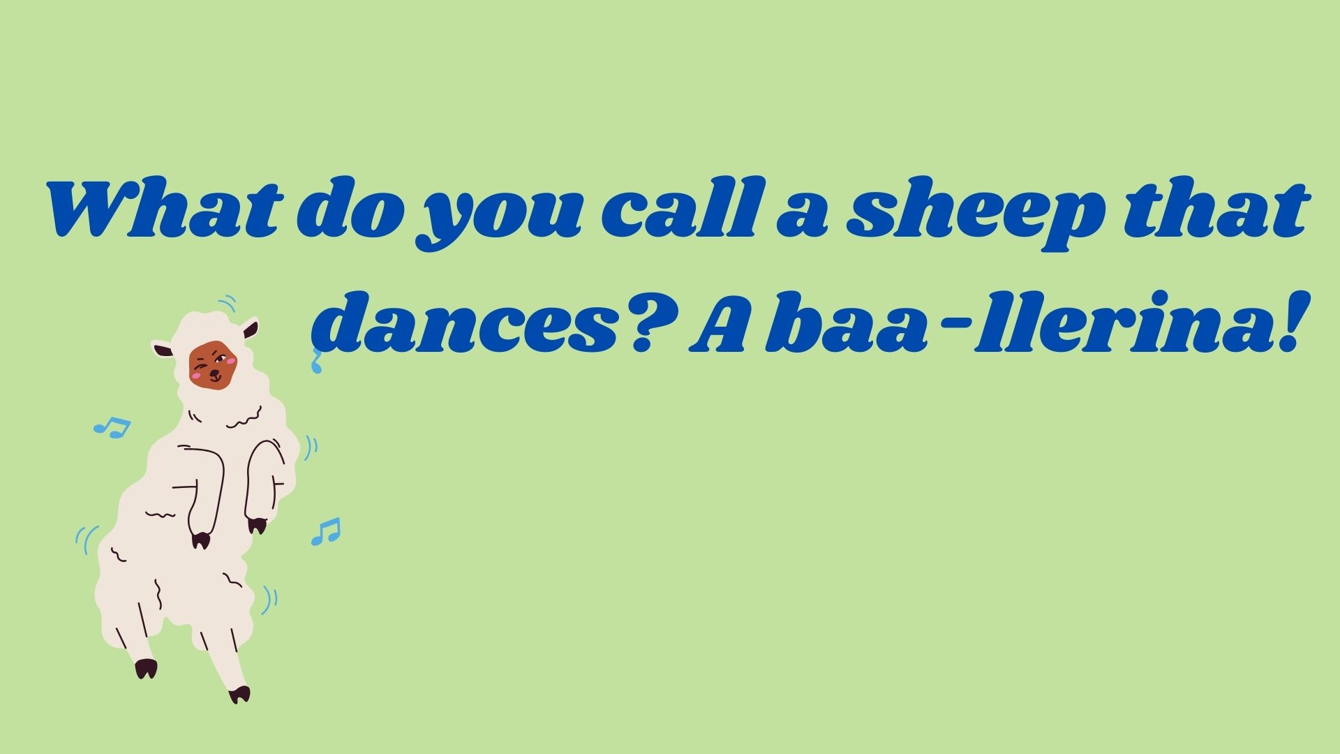 What do you call a sheep that dances? A baa-llerina!