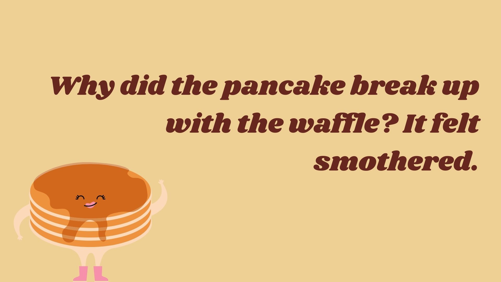 Why did the pancake break up with the waffle? It felt smothered.