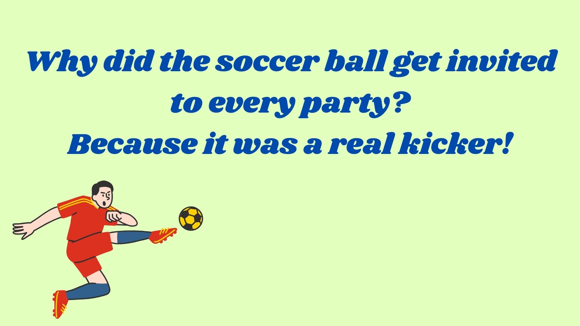 Why did the soccer ball get invited to every party? Because it was a real kicker!