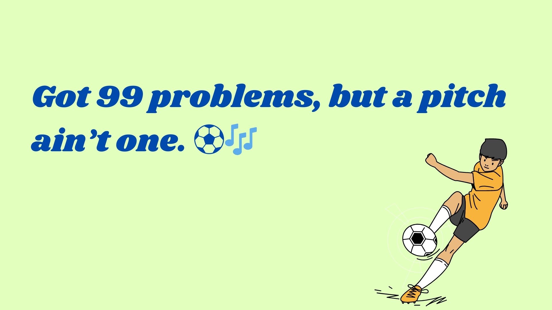 Got 99 problems, but a pitch ain’t one. ⚽🎶