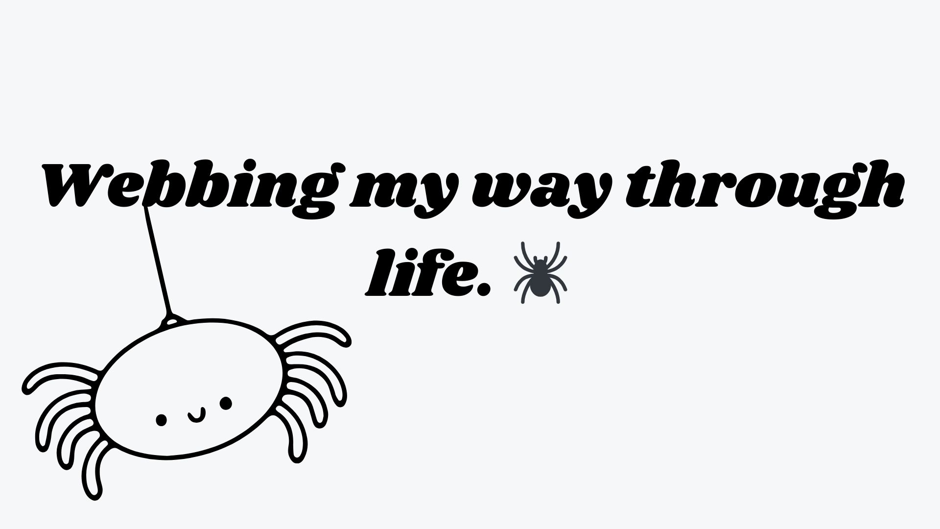 Webbing my way through life. 🕷️