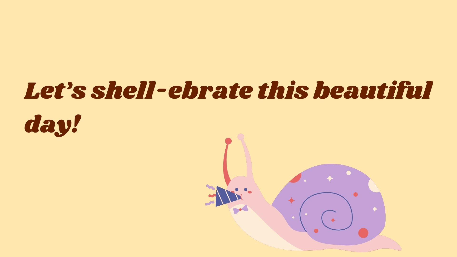 Let’s shell-ebrate this beautiful day!