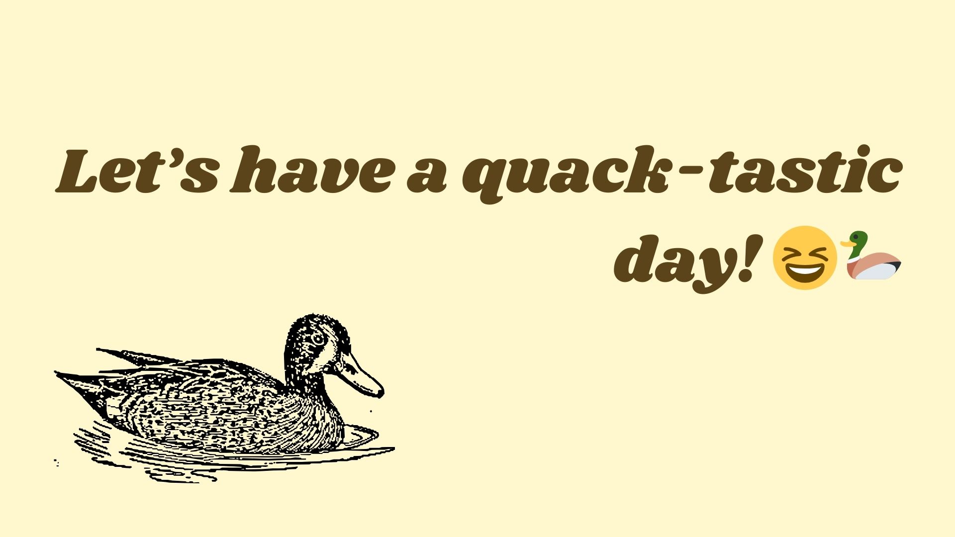 Let’s have a quack-tastic day! 😆🦆