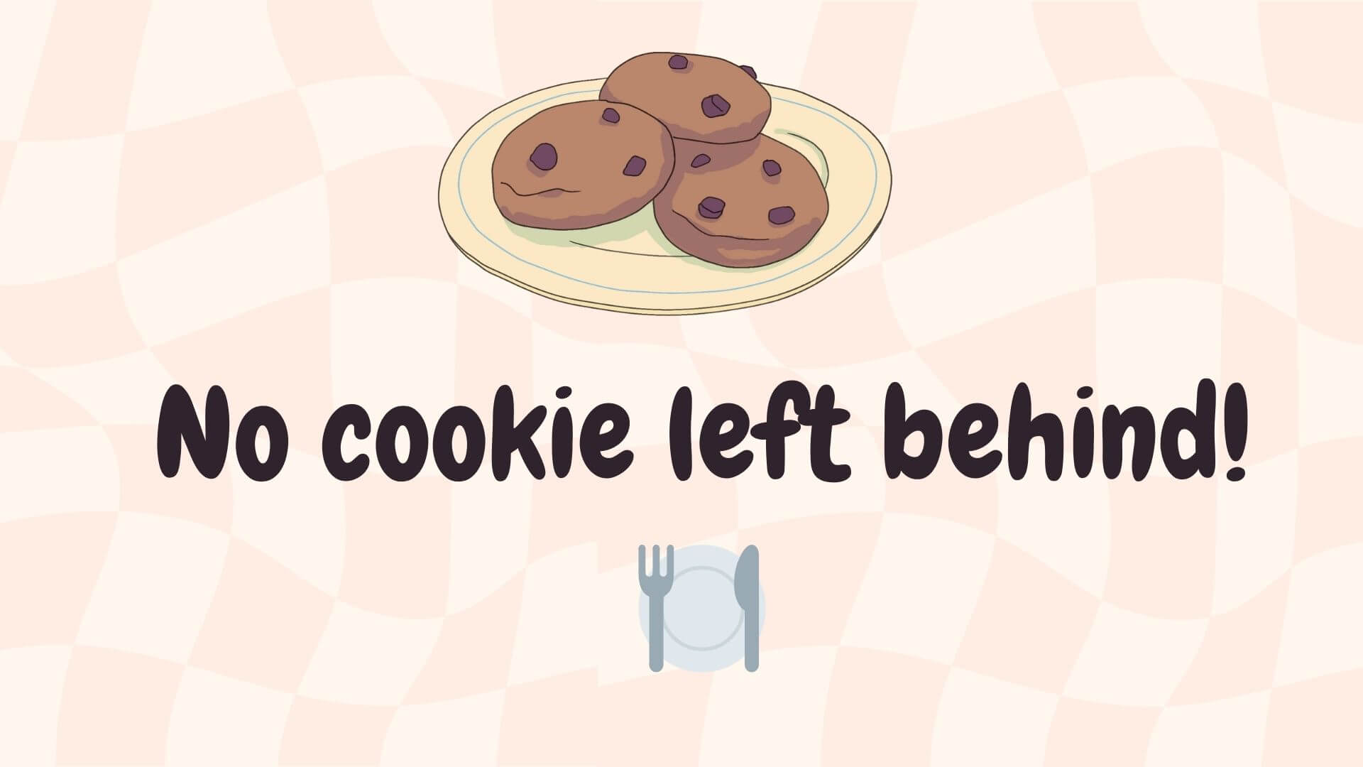 No cookie left behind! 🍽️