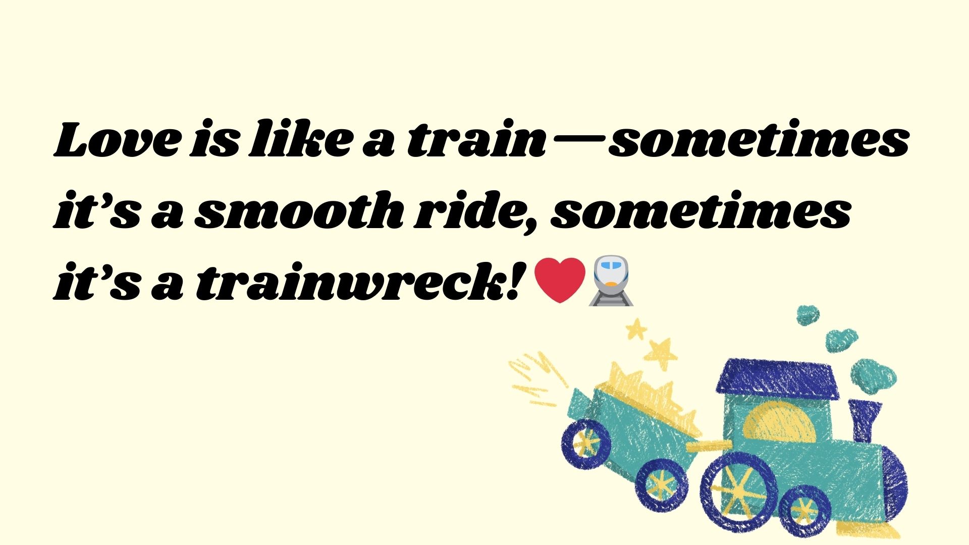 Love is like a train—sometimes it’s a smooth ride, sometimes it’s a trainwreck! ❤️🚆